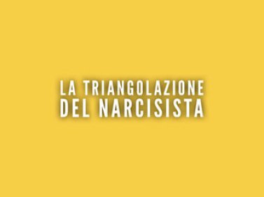 La triangolazione del narcisista