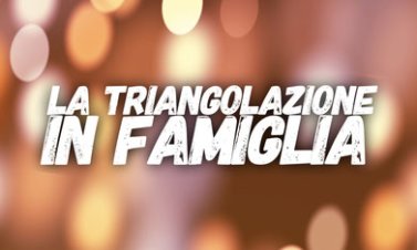 La triangolazione in famiglia